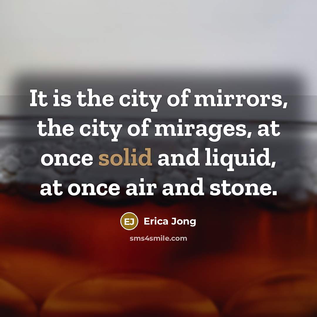 “It is the city of mirrors, the city of mirages,…” quote by Erica Jong