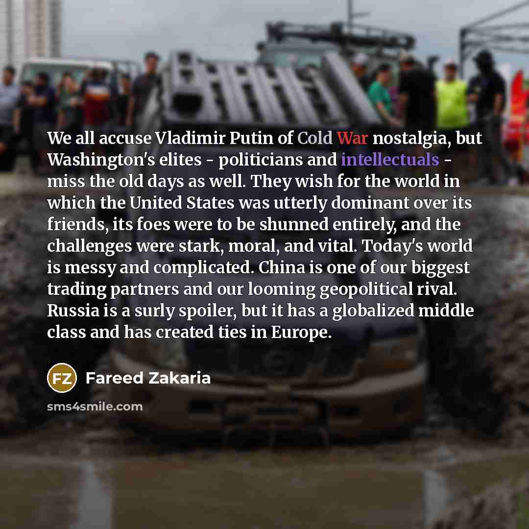 “We all accuse Vladimir Putin of Cold War nostalgia, but…” quote by Fareed Zakaria