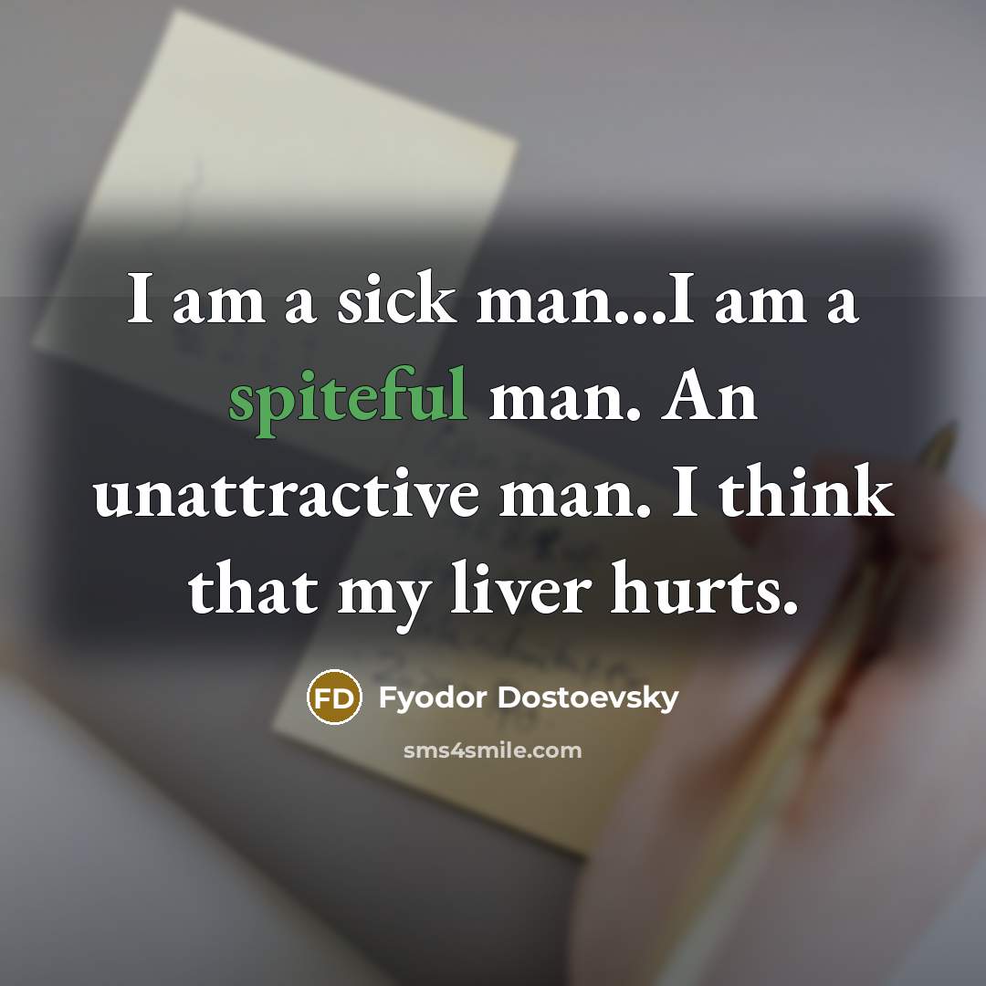 “I am a sick man...I am a spiteful man. An…” quote by Fyodor Dostoevsky