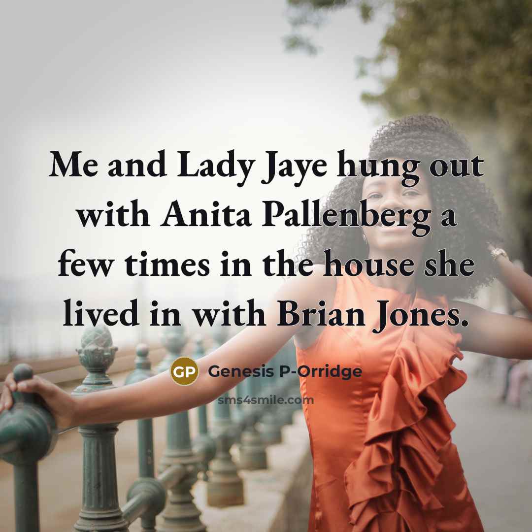 “Me and Lady Jaye hung out with Anita Pallenberg a…” quote by Genesis P-Orridge