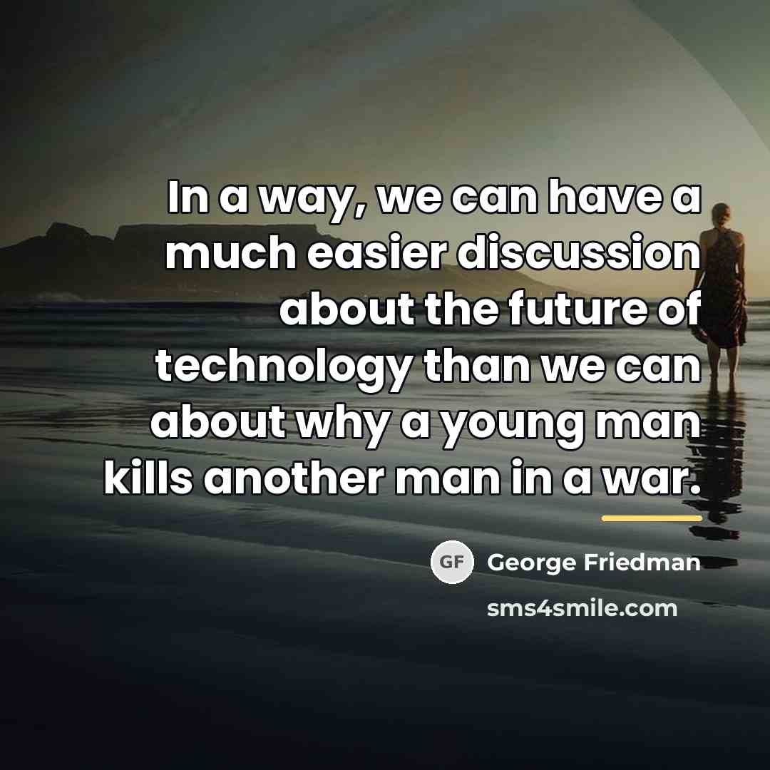 “In a way, we can have a much easier discussion…” quote by George Friedman
