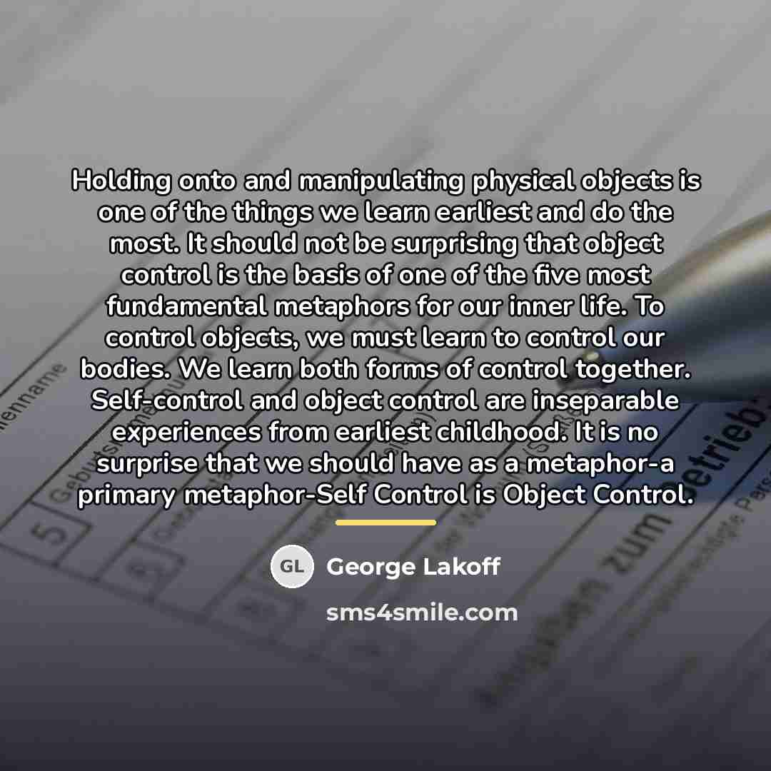 “Holding onto and manipulating physical objects is one of the…” quote by George Lakoff