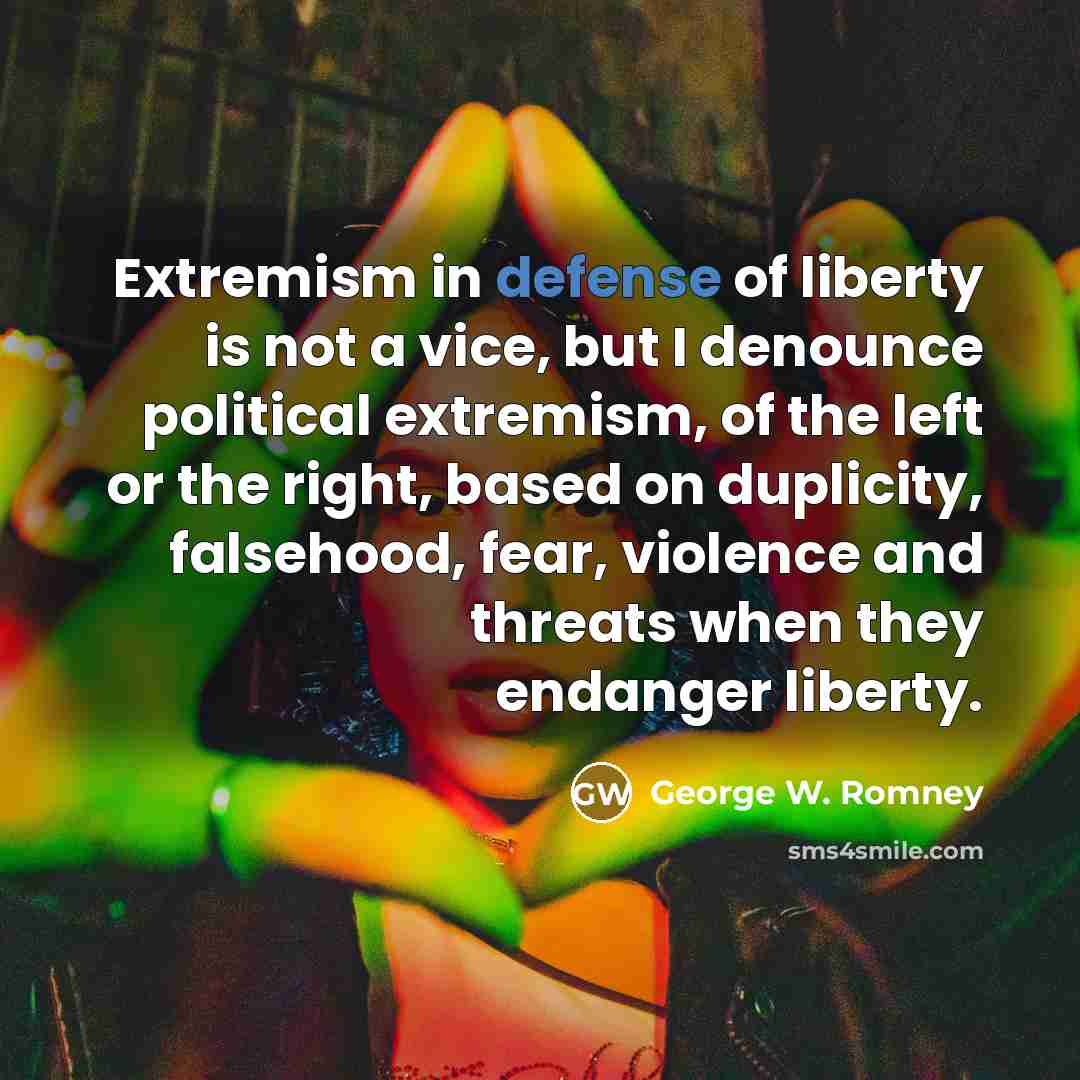 “Extremism in defense of liberty is not a vice, but…” quote by George W. Romney