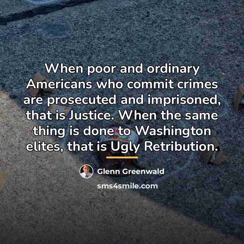 “When poor and ordinary Americans who commit crimes are prosecuted…” quote by Glenn Greenwald