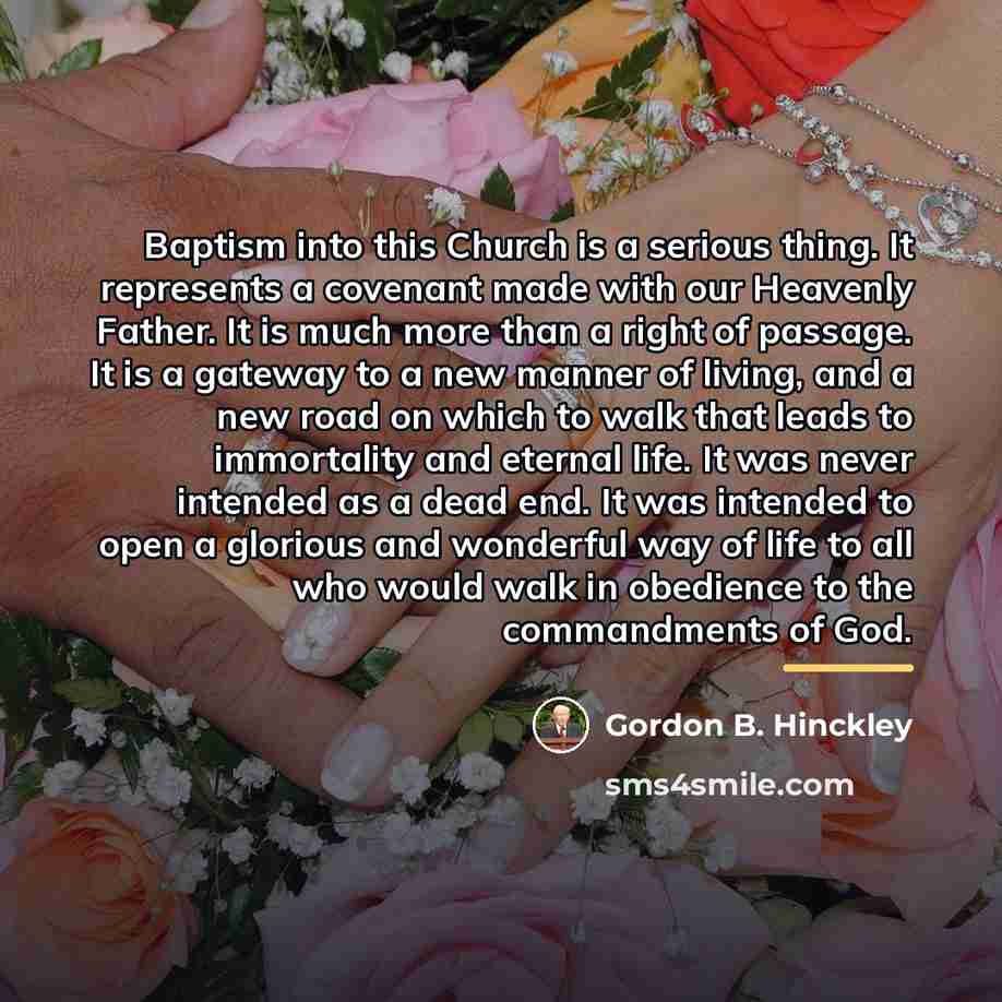 “Baptism into this Church is a serious thing. It represents…” quote by Gordon B. Hinckley