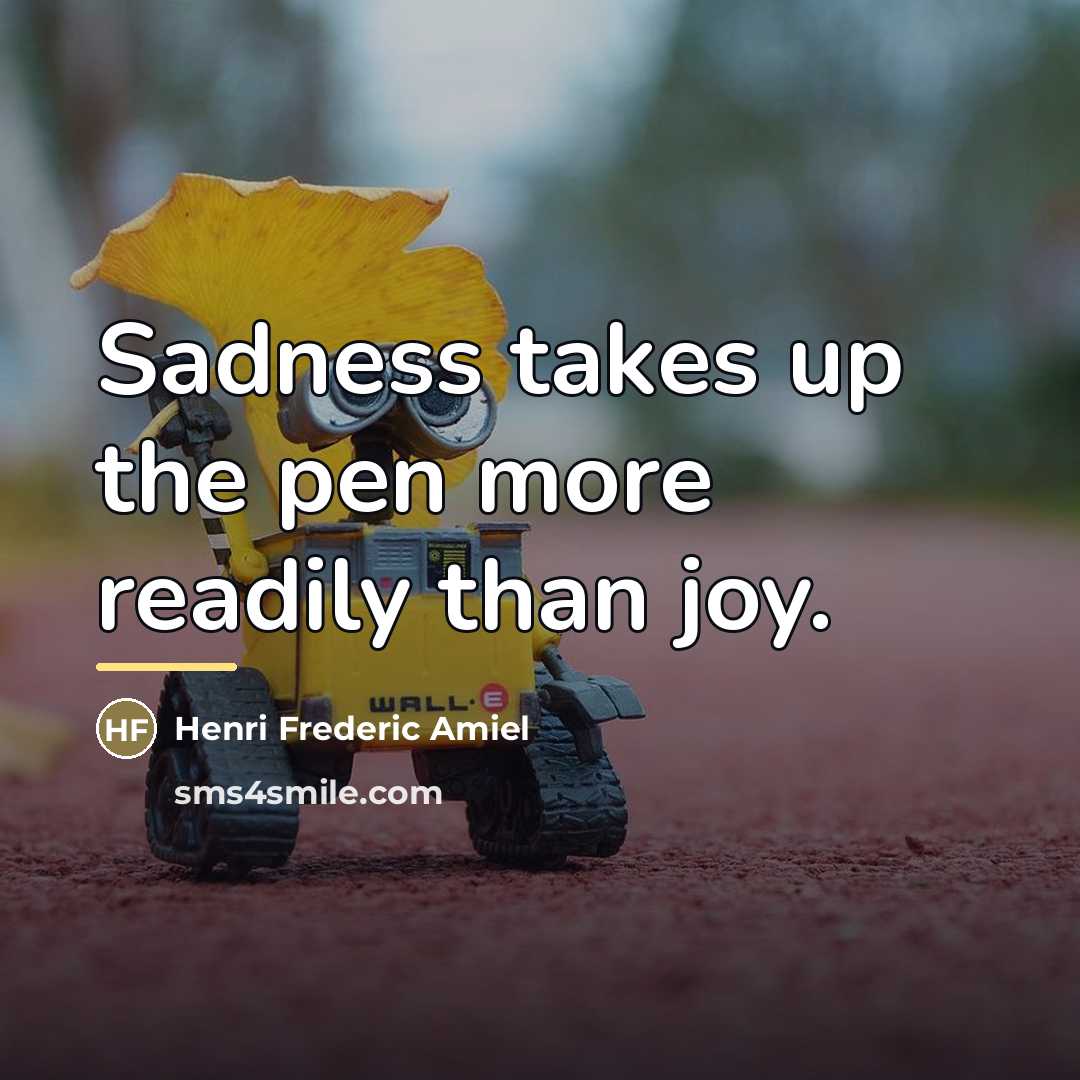“Sadness takes up the pen more readily than joy.…” quote by Henri Frederic Amiel