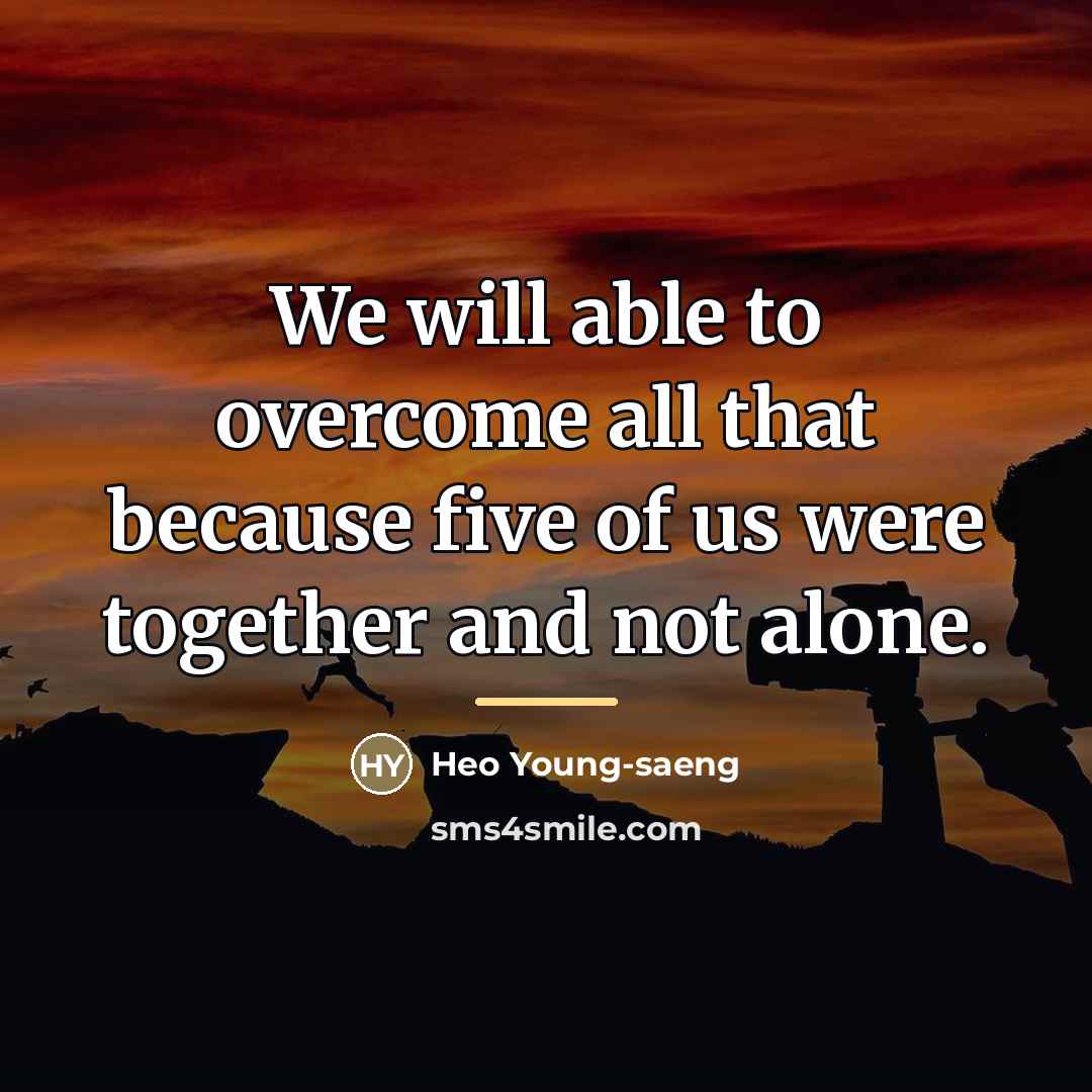 “We will able to overcome all that because five of…” quote by Heo Young-saeng