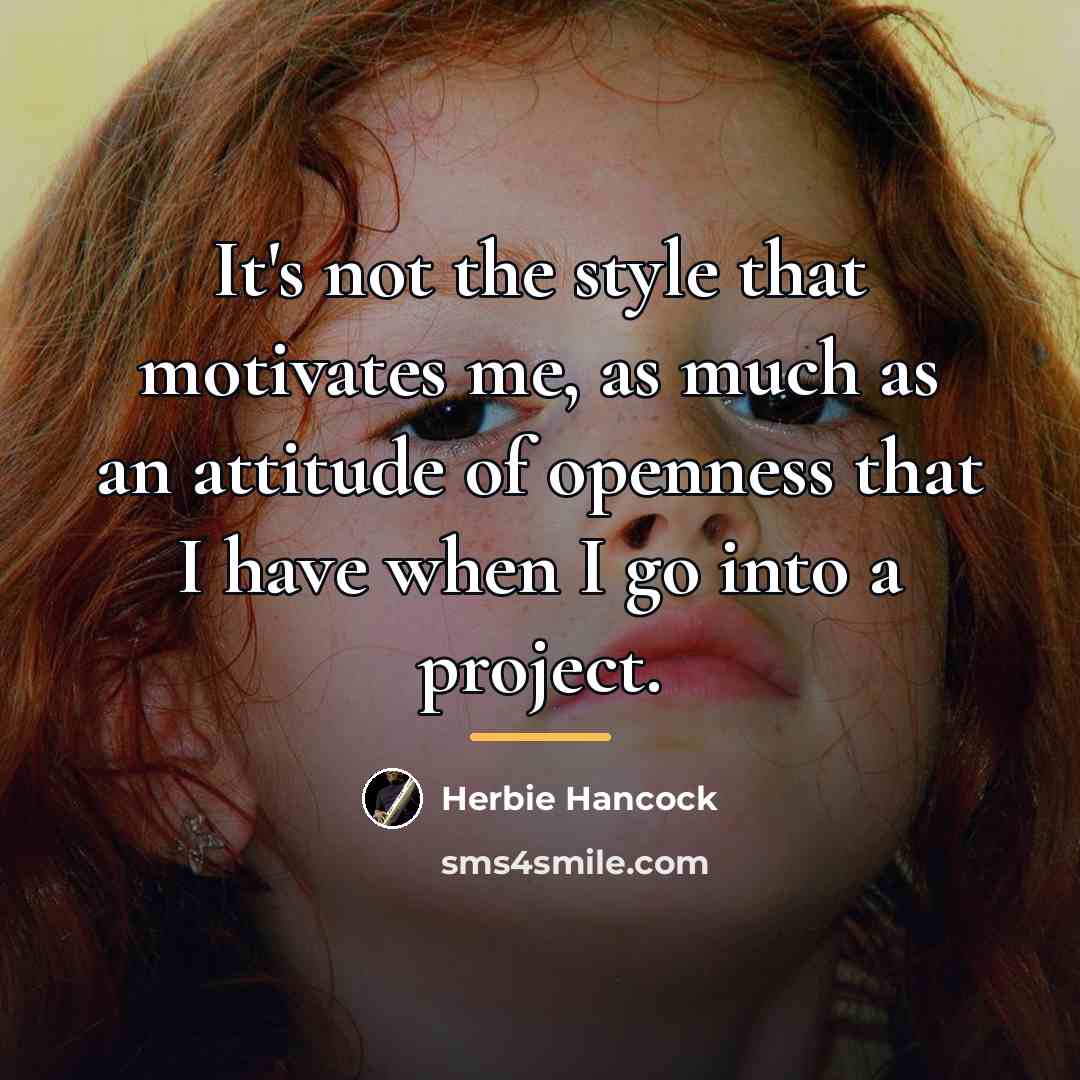 “It's not the style that motivates me, as much as…” quote by Herbie Hancock