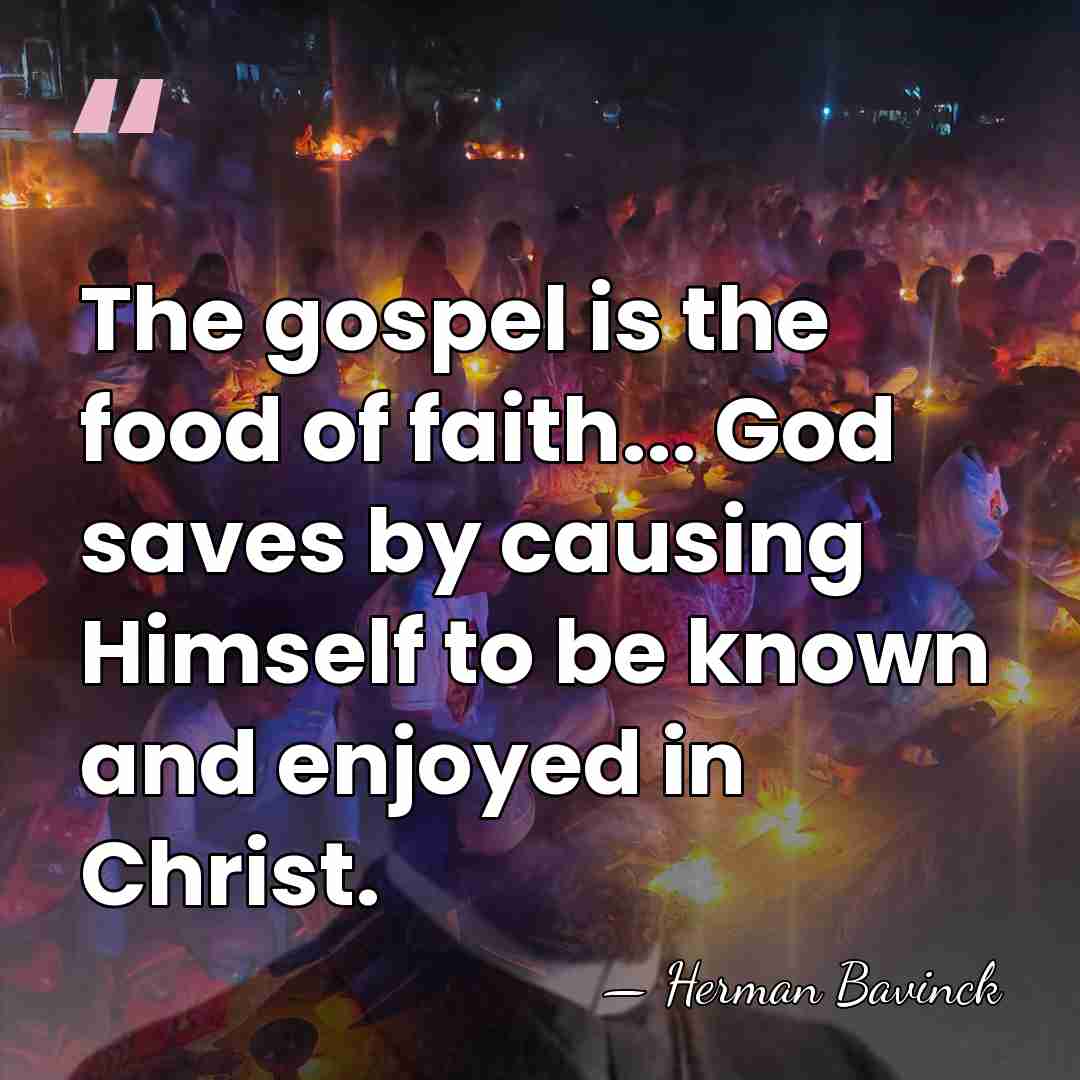 The gospel is the food of faith... God saves by causing Himself&hellip; - Herman Bavinck