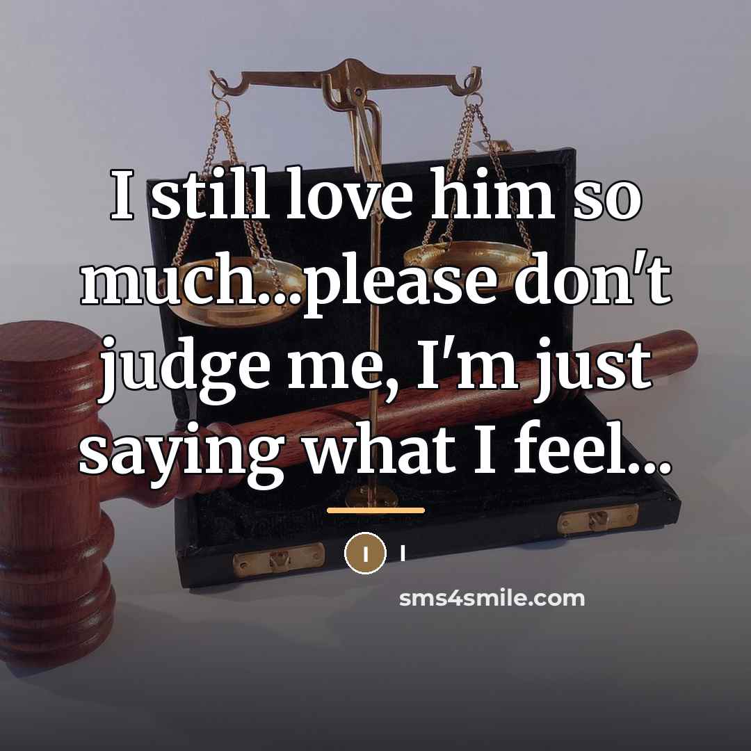 “I still love him so much...please don't judge me, I'm…” quote by I