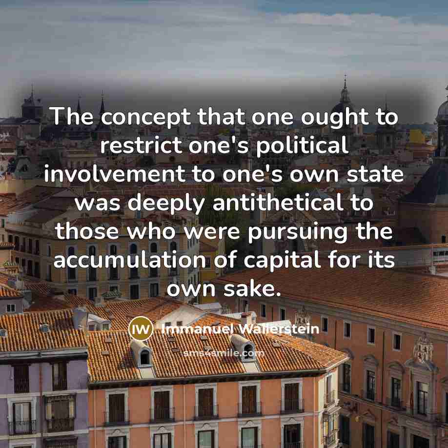 “The concept that one ought to restrict one's political involvement…” quote by Immanuel Wallerstein