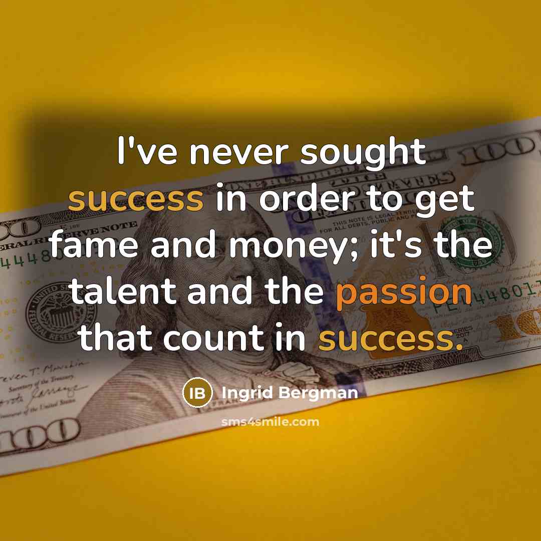 “I've never sought success in order to get fame and…” quote by Ingrid Bergman