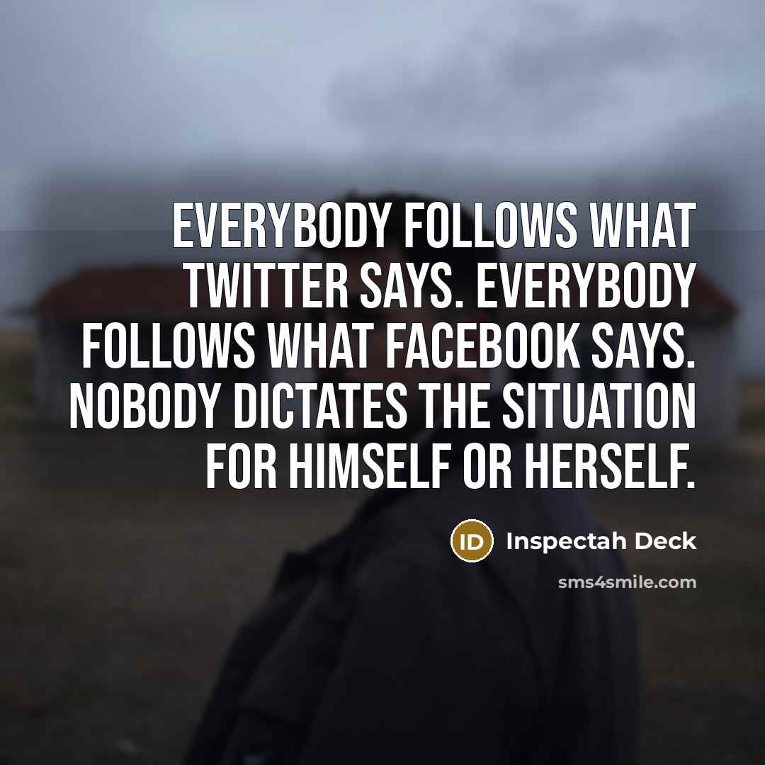 “Everybody follows what Twitter says. Everybody follows what Facebook says.…” quote by Inspectah Deck