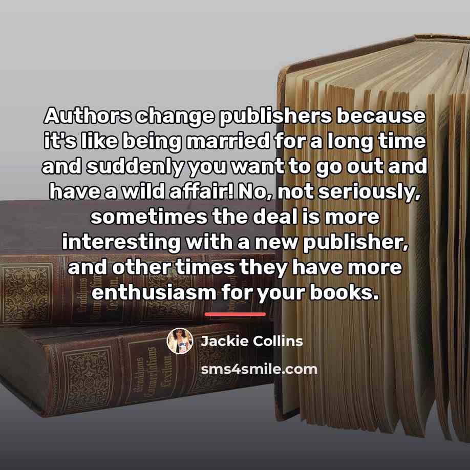 “Authors change publishers because it's like being married for a…” quote by Jackie Collins