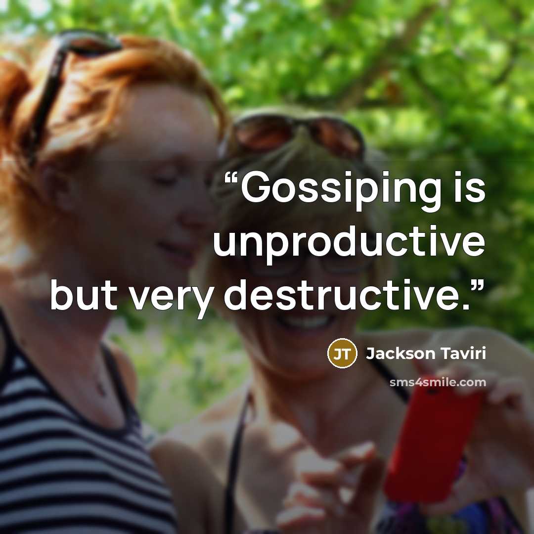 “Gossiping is unproductive but very destructive.” quote by Jackson Taviri