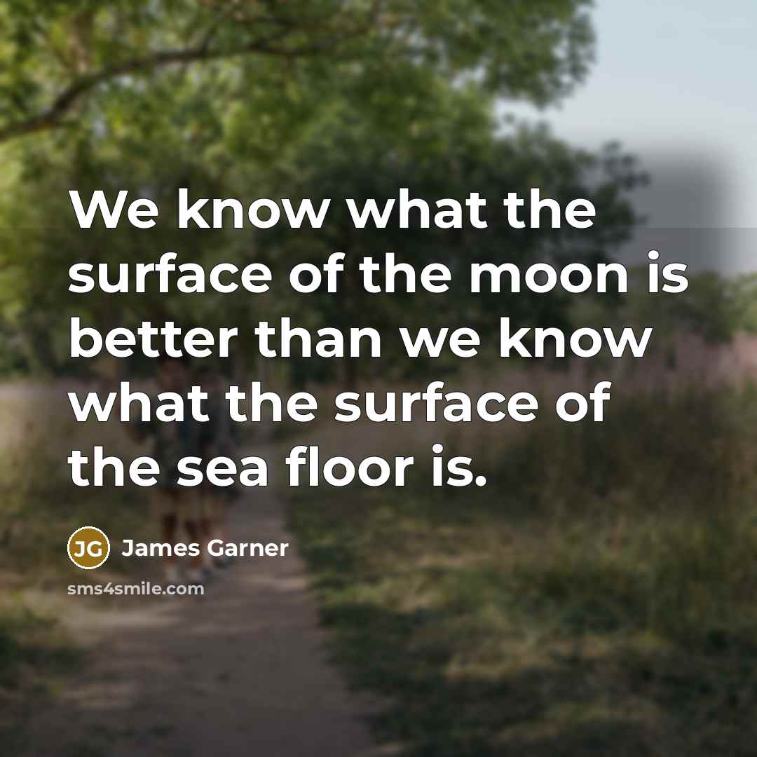 “We know what the surface of the moon is better…” quote by James Garner