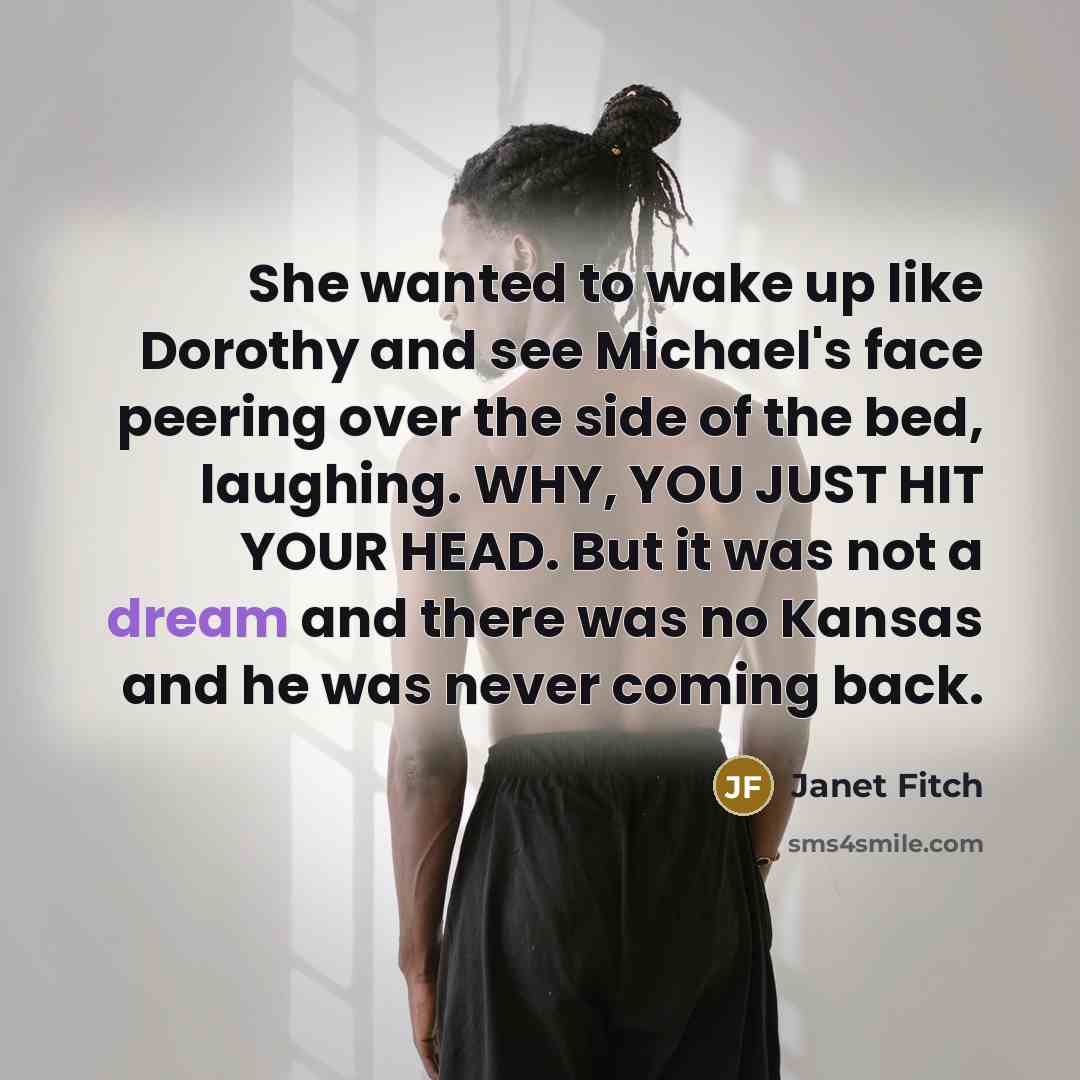 “She wanted to wake up like Dorothy and see Michael's…” quote by Janet Fitch