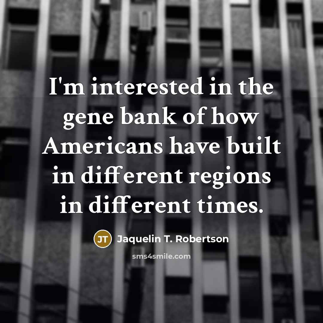 “I'm interested in the gene bank of how Americans have…” quote by Jaquelin T. Robertson