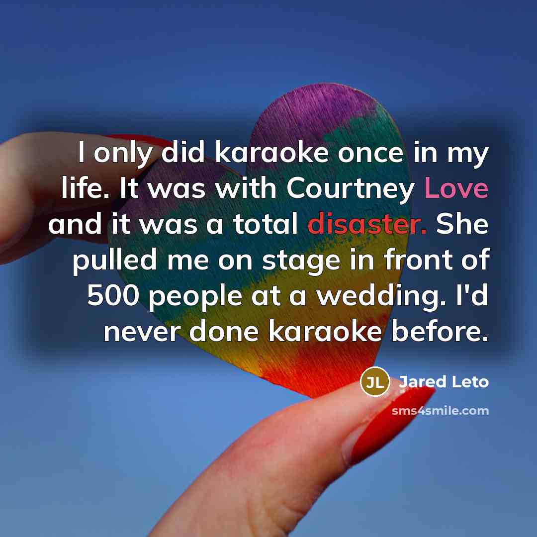 “I only did karaoke once in my life. It was…” quote by Jared Leto