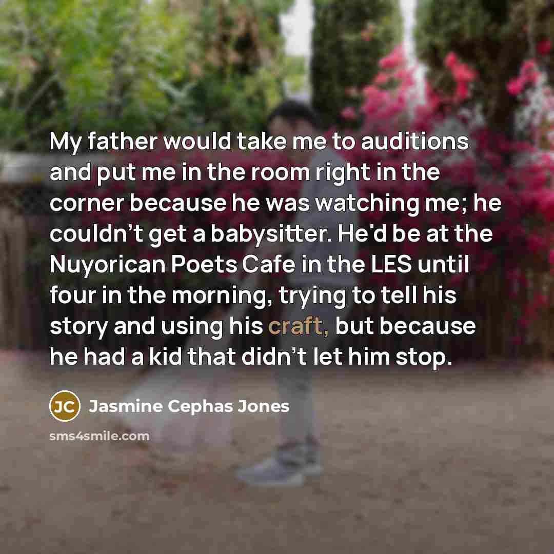 “My father would take me to auditions and put me…” quote by Jasmine Cephas Jones