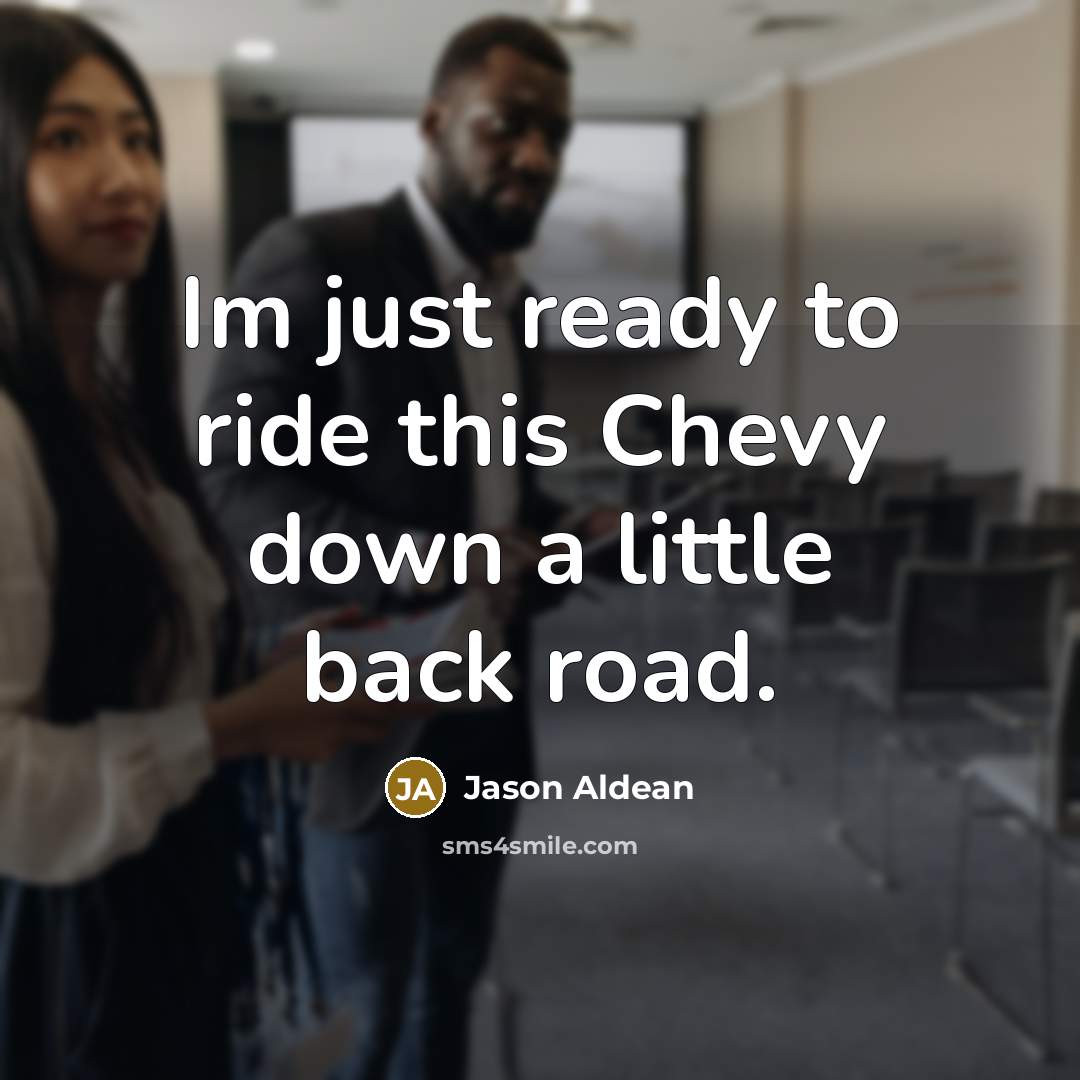 “Im just ready to ride this Chevy down a little…” quote by Jason Aldean