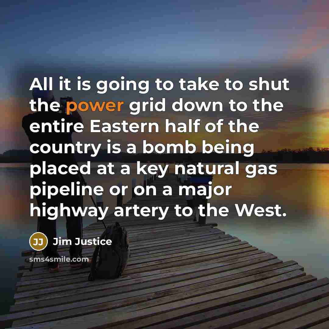 “All it is going to take to shut the power…” quote by Jim Justice