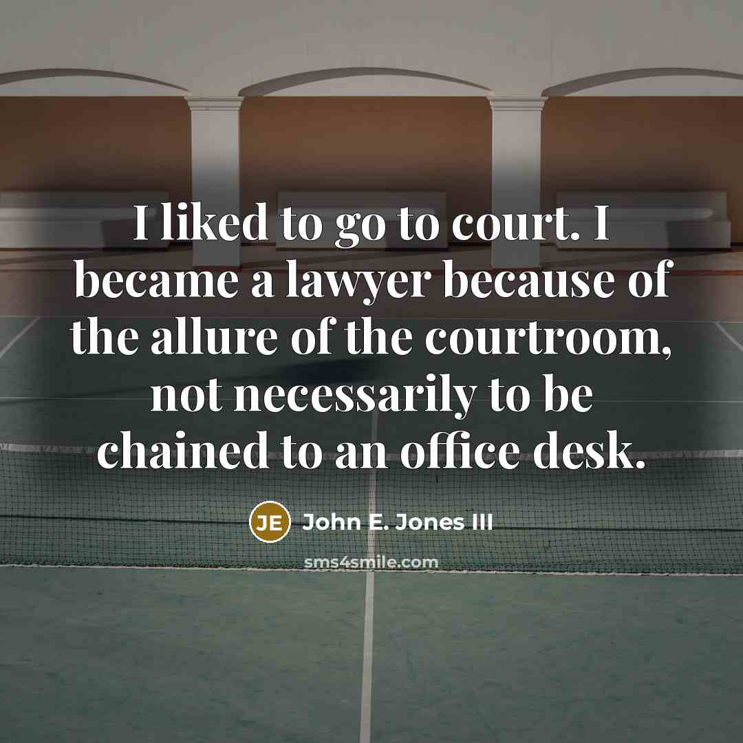 “I liked to go to court. I became a lawyer…” quote by John E. Jones III