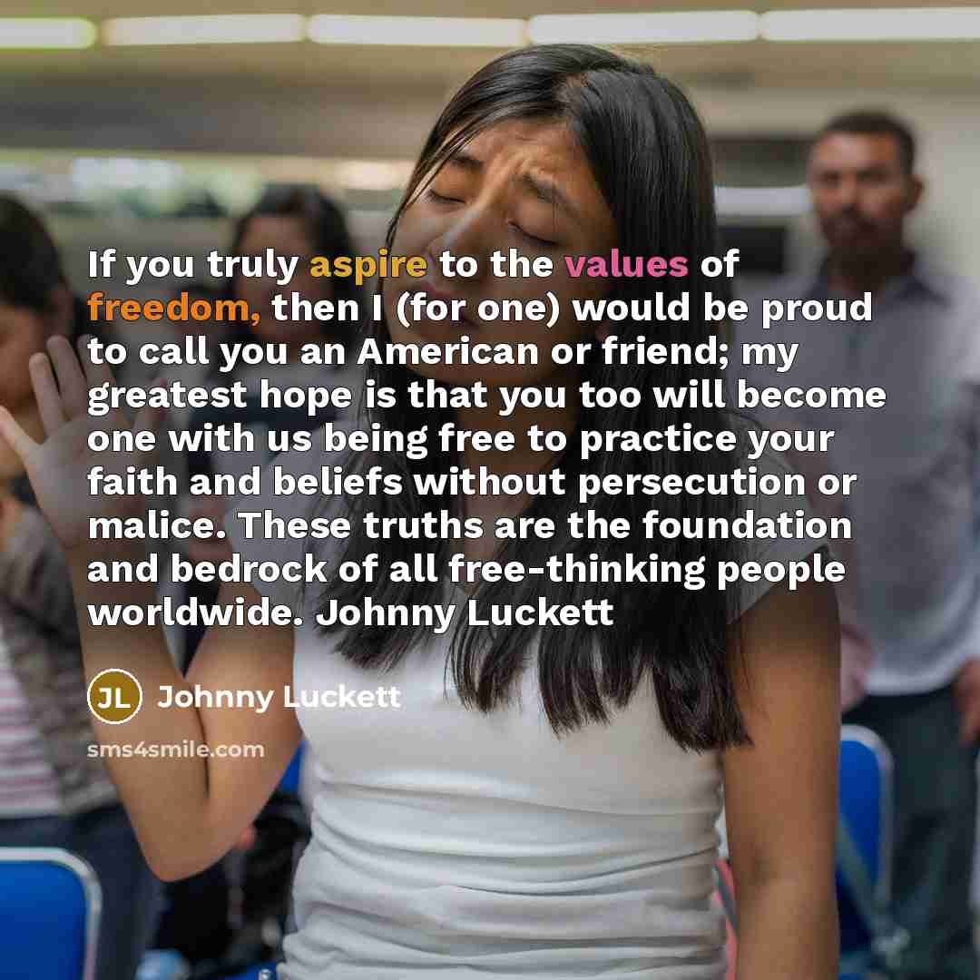 “If you truly aspire to the values of freedom, then…” quote by Johnny Luckett