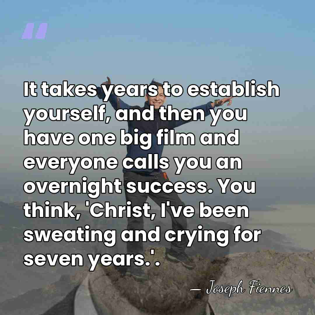 It takes years to establish yourself, and then you have one big&hellip; - Joseph Fiennes