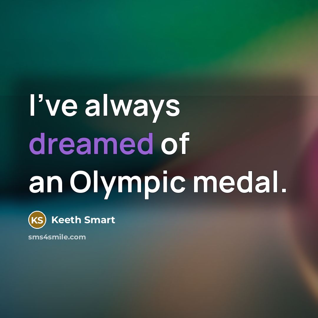 “I've always dreamed of an Olympic medal.” quote by Keeth Smart
