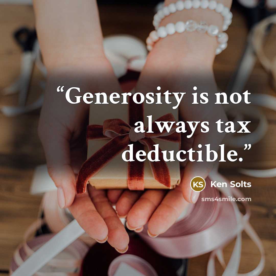 “Generosity is not always tax deductible.” quote by Ken Solts