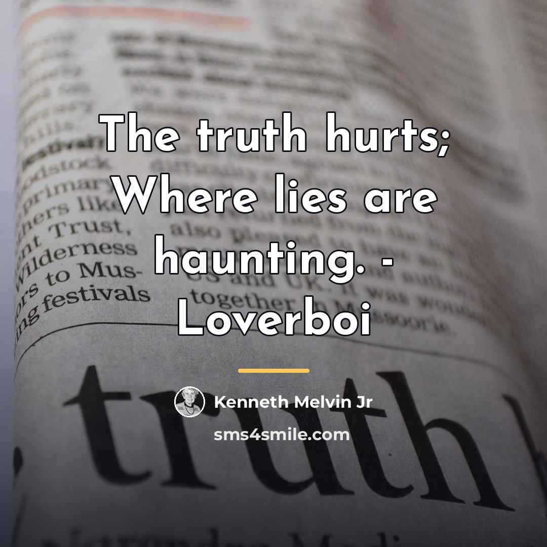 “The truth hurts; Where lies are haunting. - Loverboi…” quote by Kenneth Melvin Jr