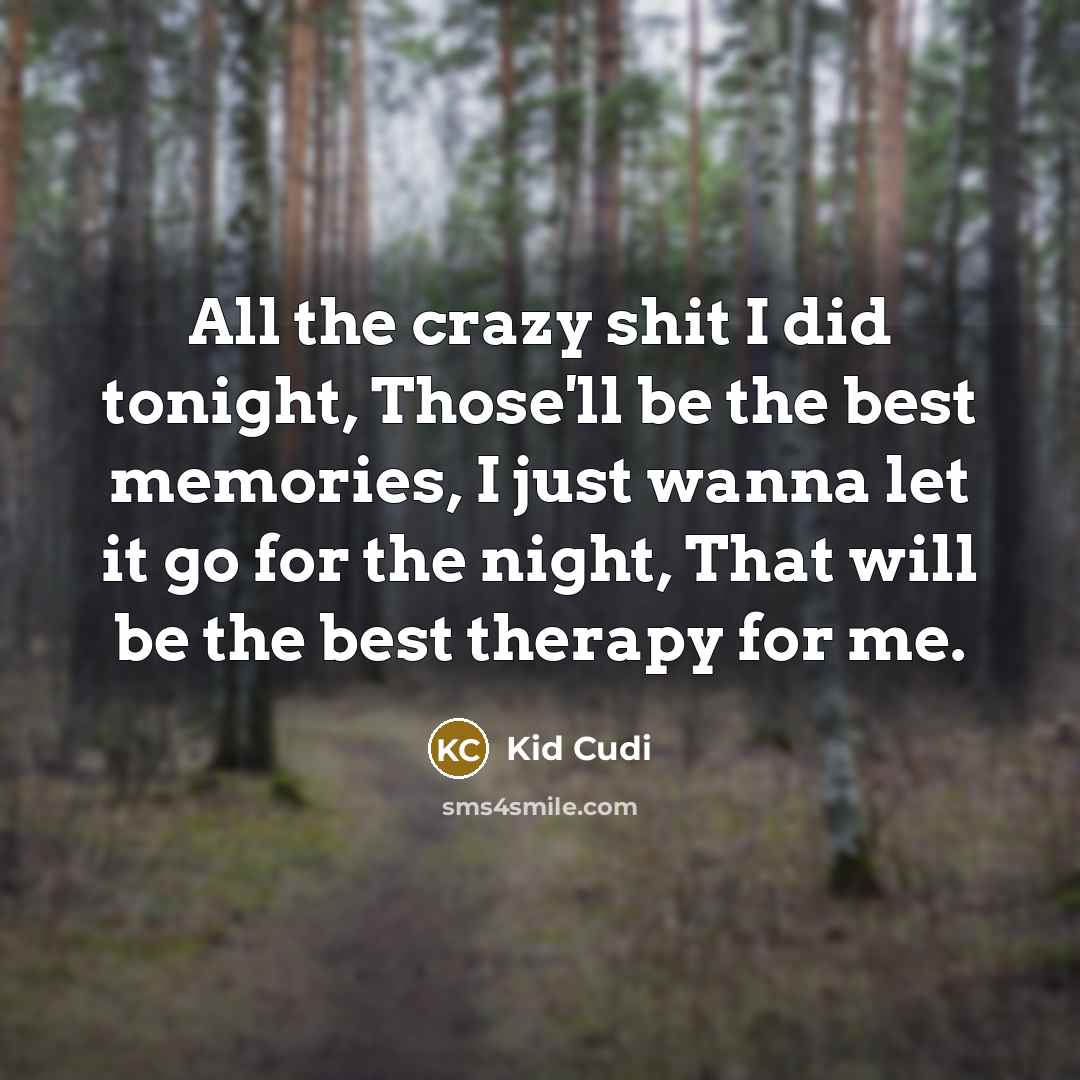 “All the crazy shit I did tonight, Those'll be the…” quote by Kid Cudi