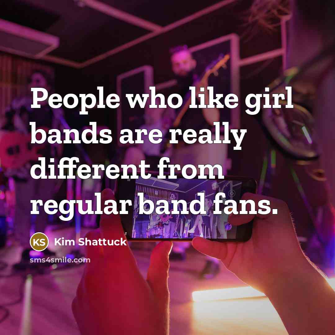 “People who like girl bands are really different from regular…” quote by Kim Shattuck