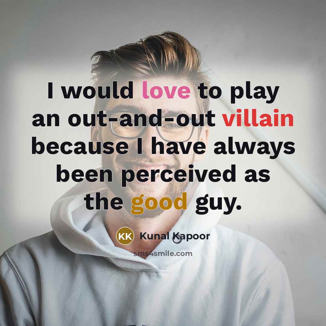 “I would love to play an out-and-out villain because I…” quote by Kunal Kapoor