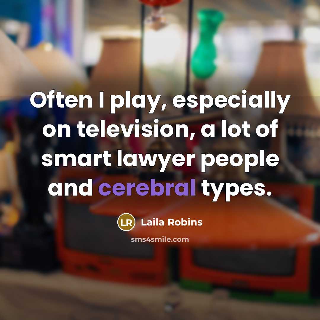 “Often I play, especially on television, a lot of smart…” quote by Laila Robins