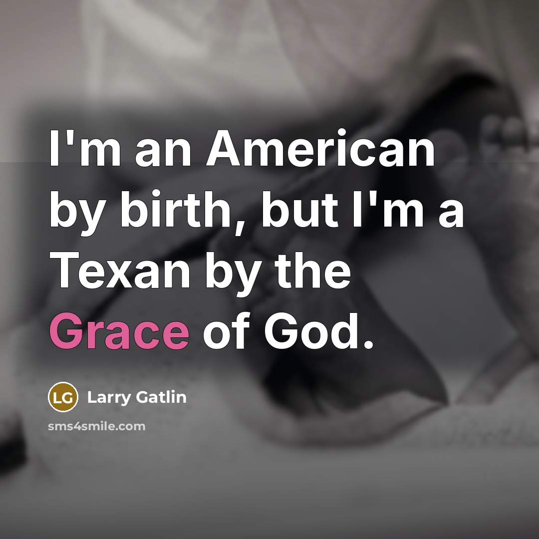 “I'm an American by birth, but I'm a Texan by…” quote by Larry Gatlin