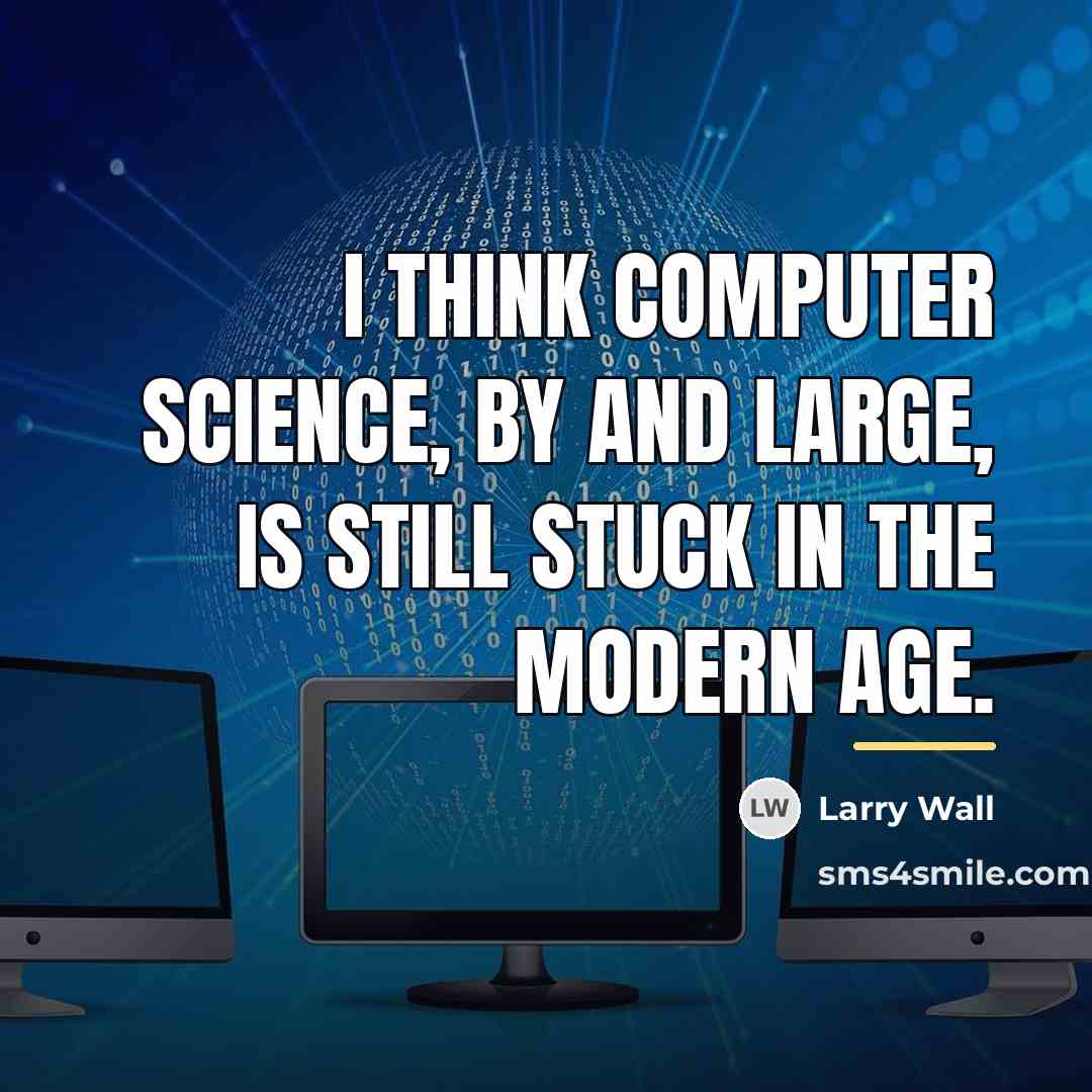 “I think computer science, by and large, is still stuck…” quote by Larry Wall