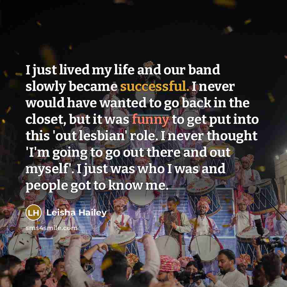 “I just lived my life and our band slowly became…” quote by Leisha Hailey