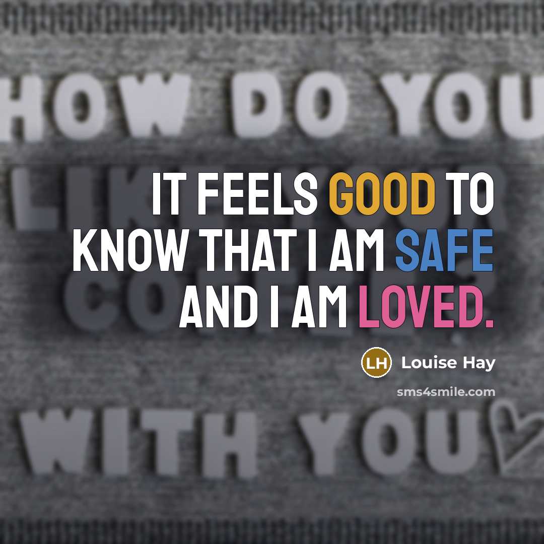 “It feels good to know that I am safe and…” quote by Louise Hay