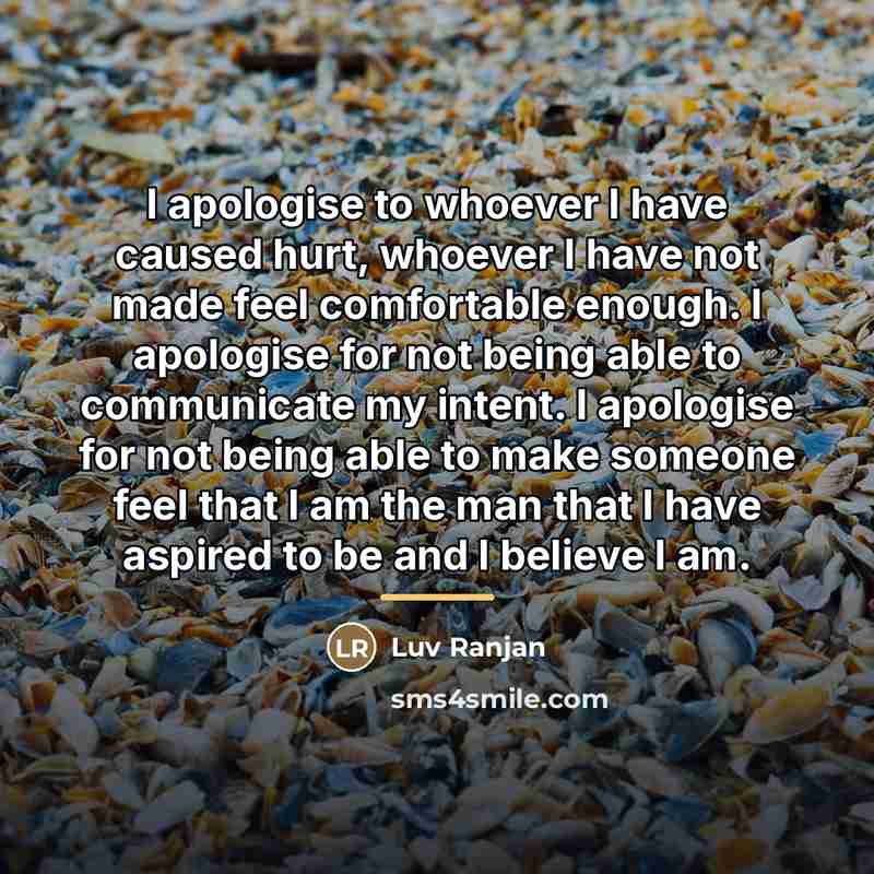 “I apologise to whoever I have caused hurt, whoever I…” quote by Luv Ranjan