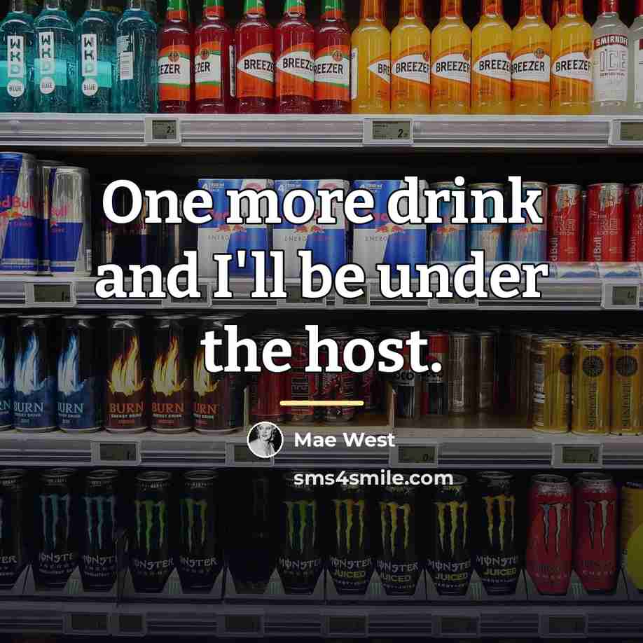 “One more drink and I'll be under the host.…” quote by Mae West