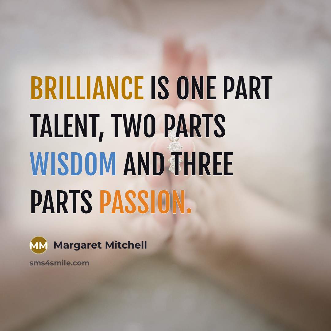 “Brilliance is one part talent, two parts wisdom and three…” quote by Margaret Mitchell