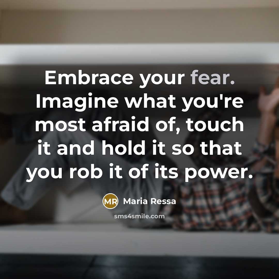 “Embrace your fear. Imagine what you're most afraid of, touch…” quote by Maria Ressa