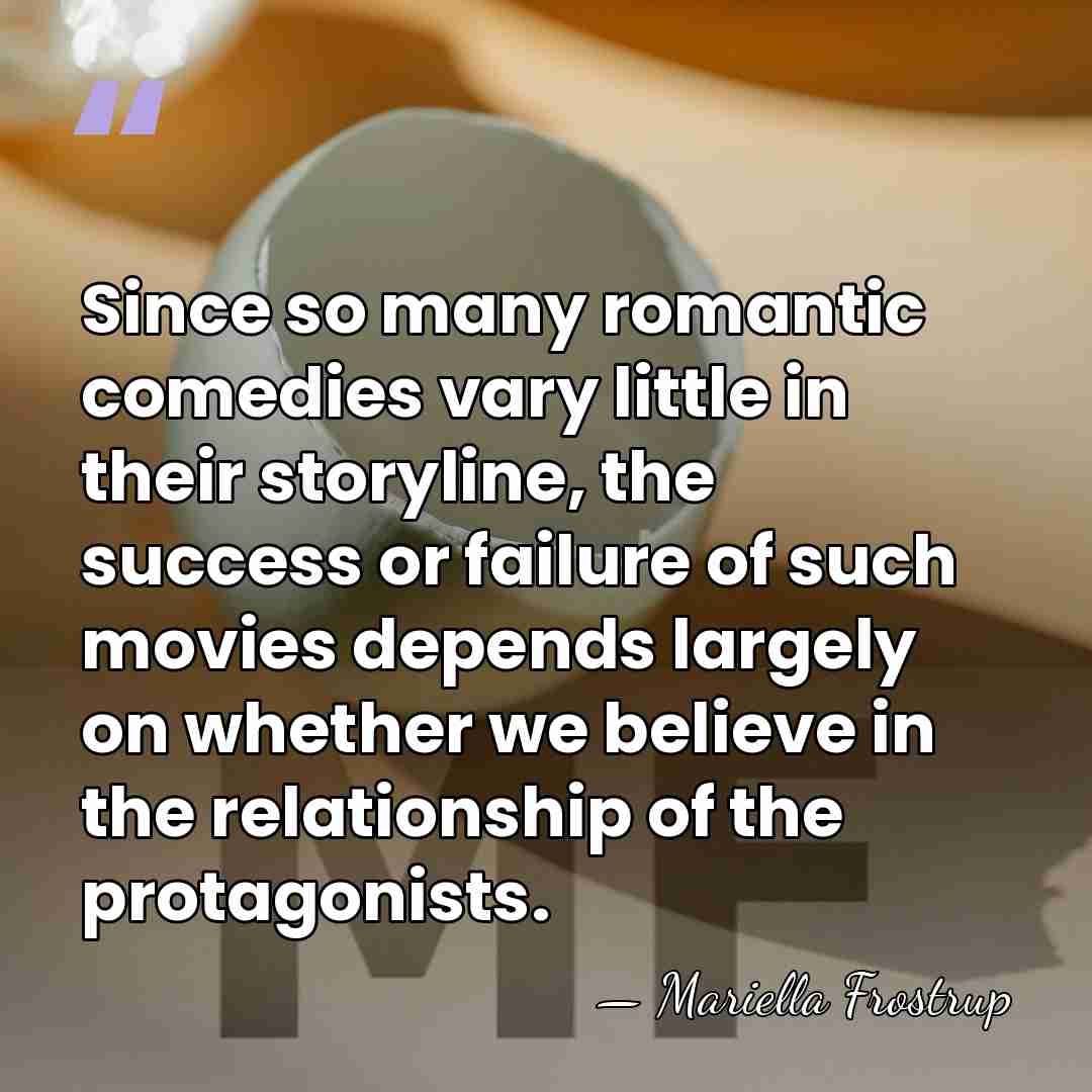 Since so many romantic comedies vary little in their storyline, the success&hellip; - Mariella Frostrup