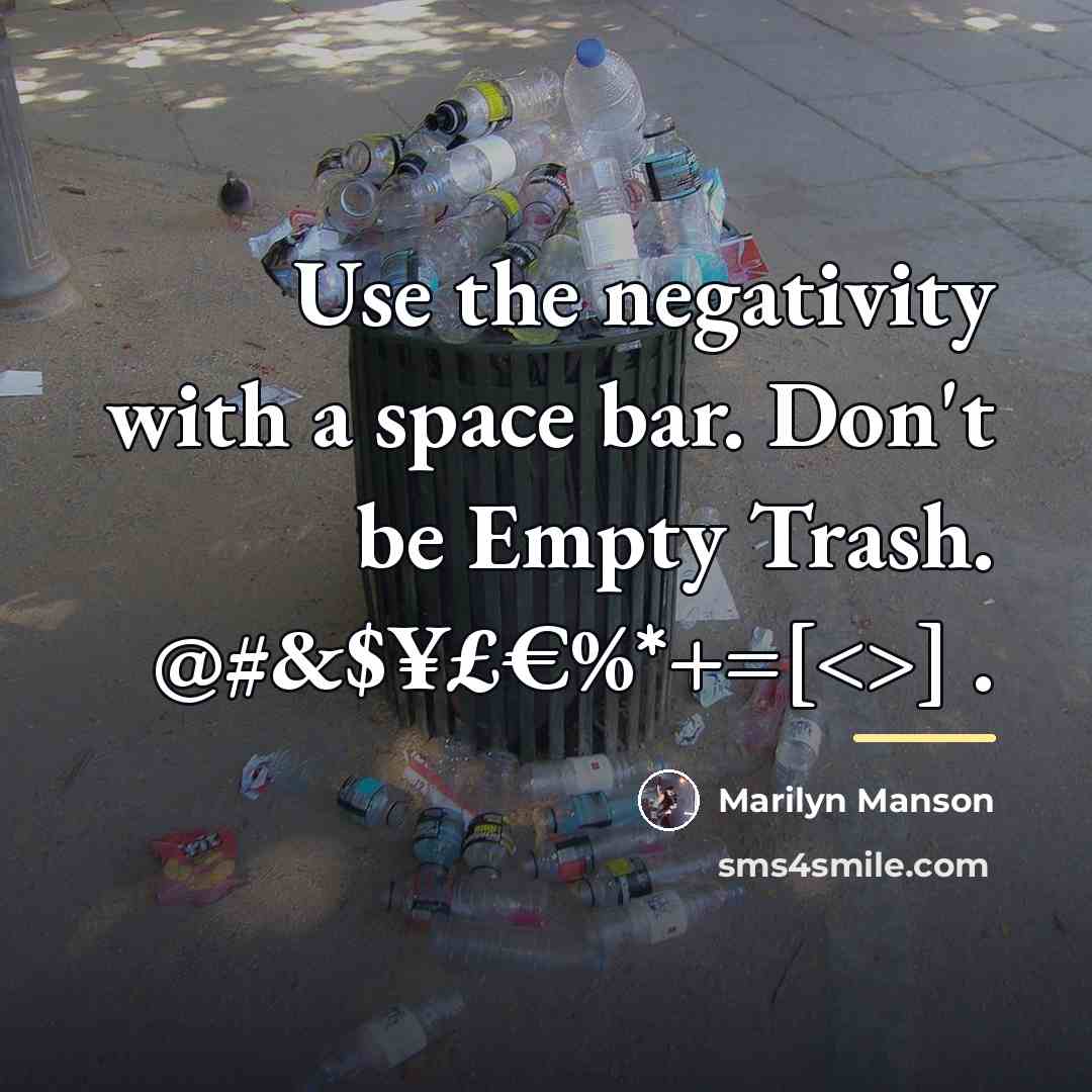 “Use the negativity with a space bar. Don't be Empty…” quote by Marilyn Manson