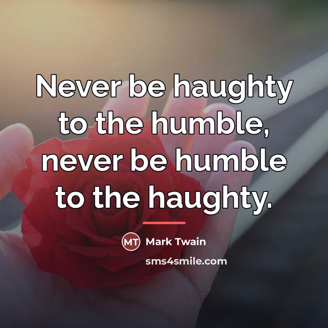 “Never be haughty to the humble, never be humble to…” quote by Mark Twain