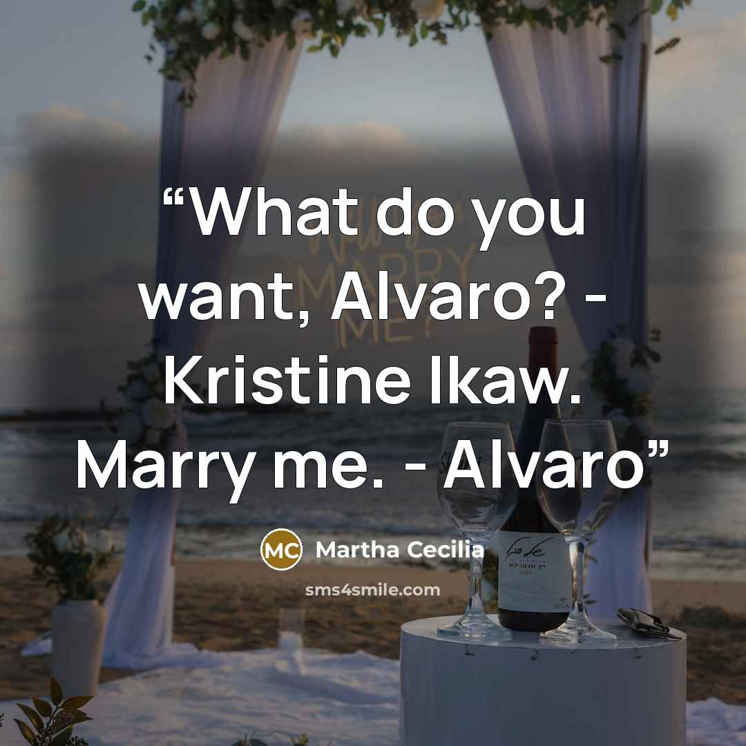 “What do you want, Alvaro? - Kristine Ikaw. Marry me. - Alvaro” quote by Martha Cecilia