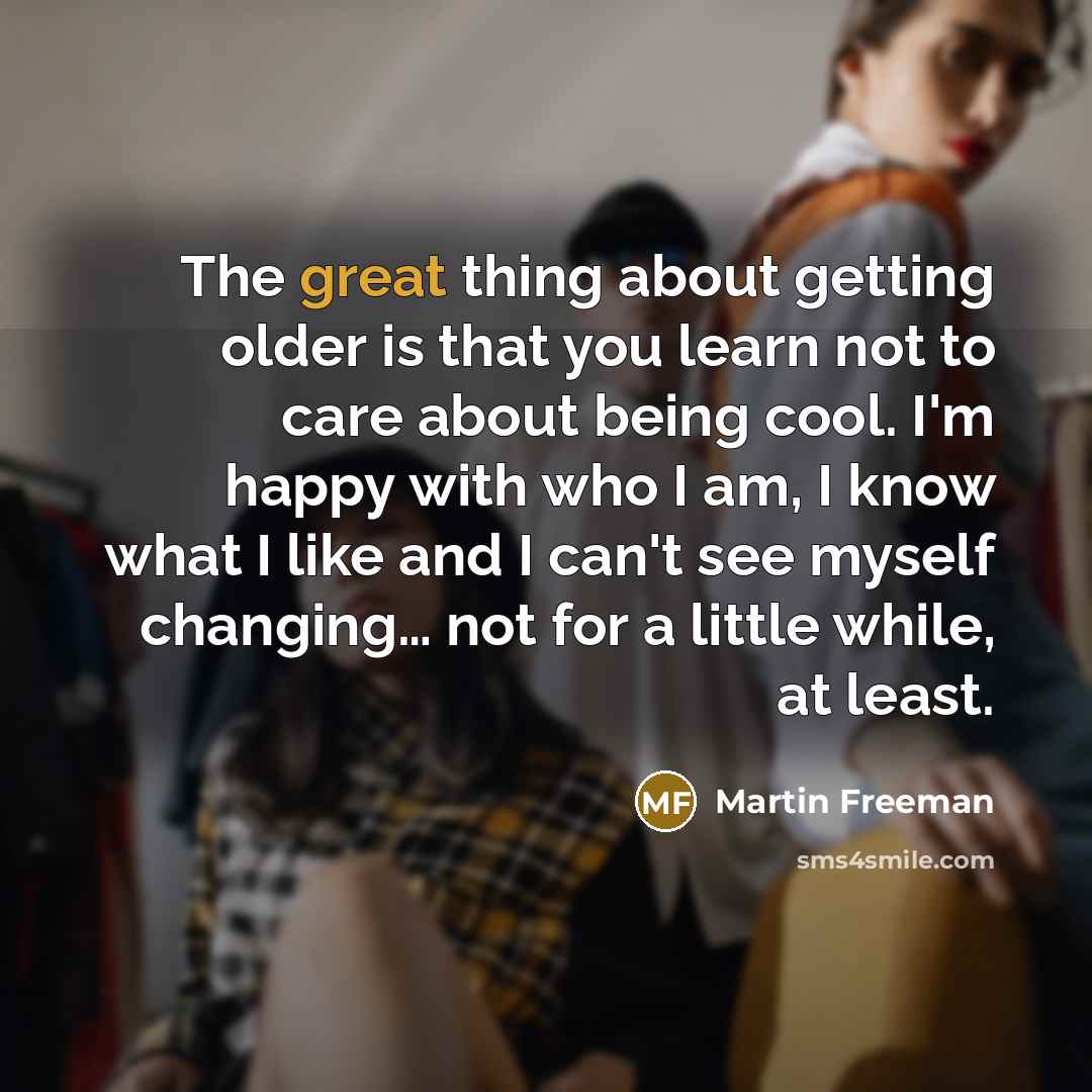 “The great thing about getting older is that you learn…” quote by Martin Freeman