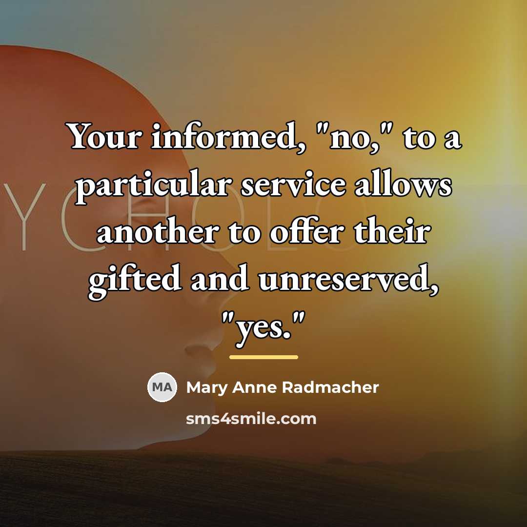 “Your informed, "no," to a particular service allows another to…” quote by Mary Anne Radmacher